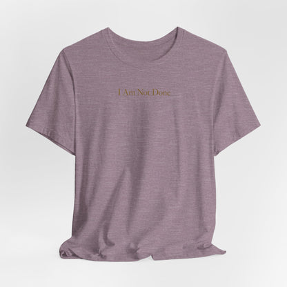 I Am Not Done - Mental Health Awareness Tee Printify